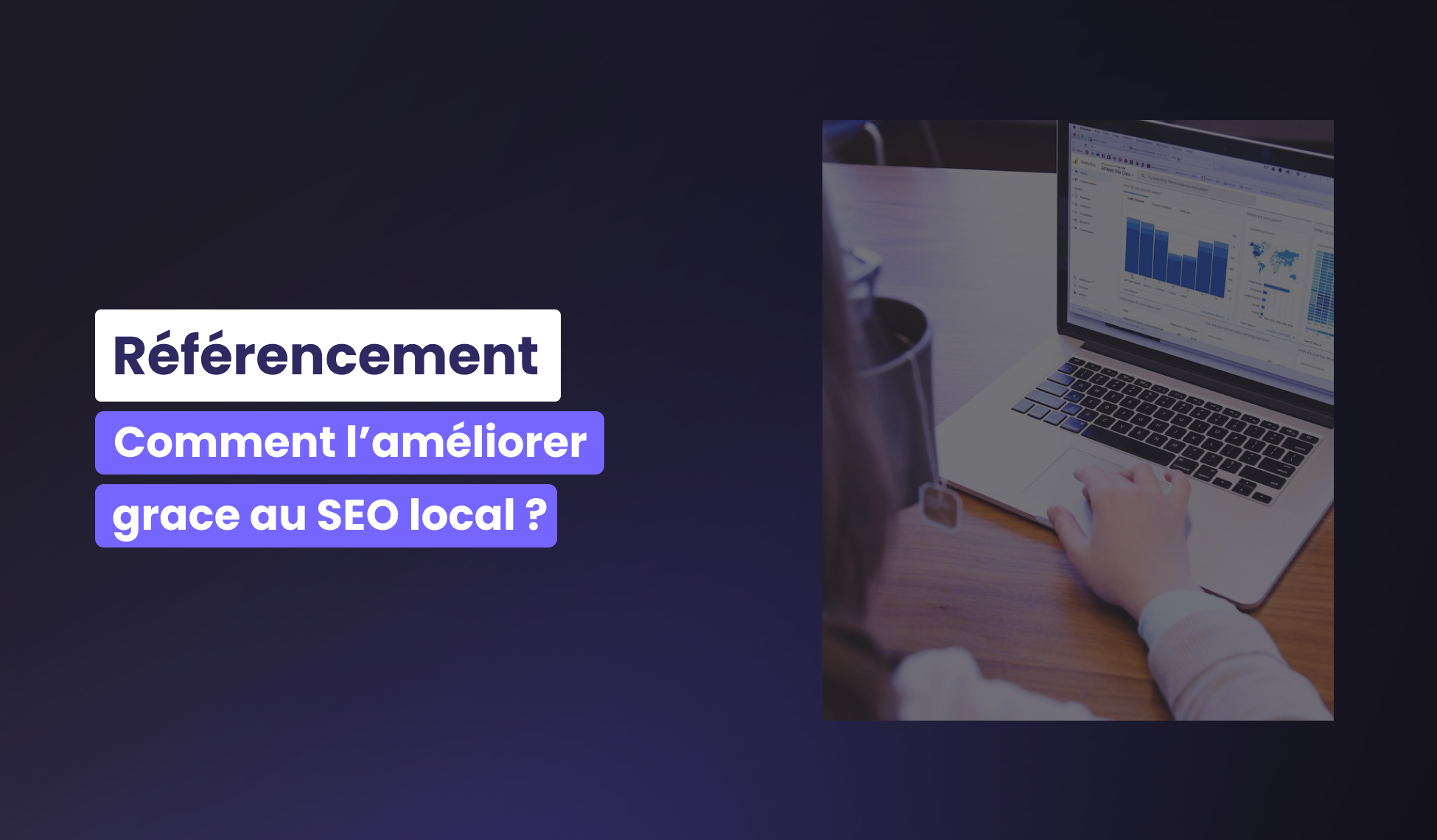 Comment améliorer son référencement grâce au SEO local ?