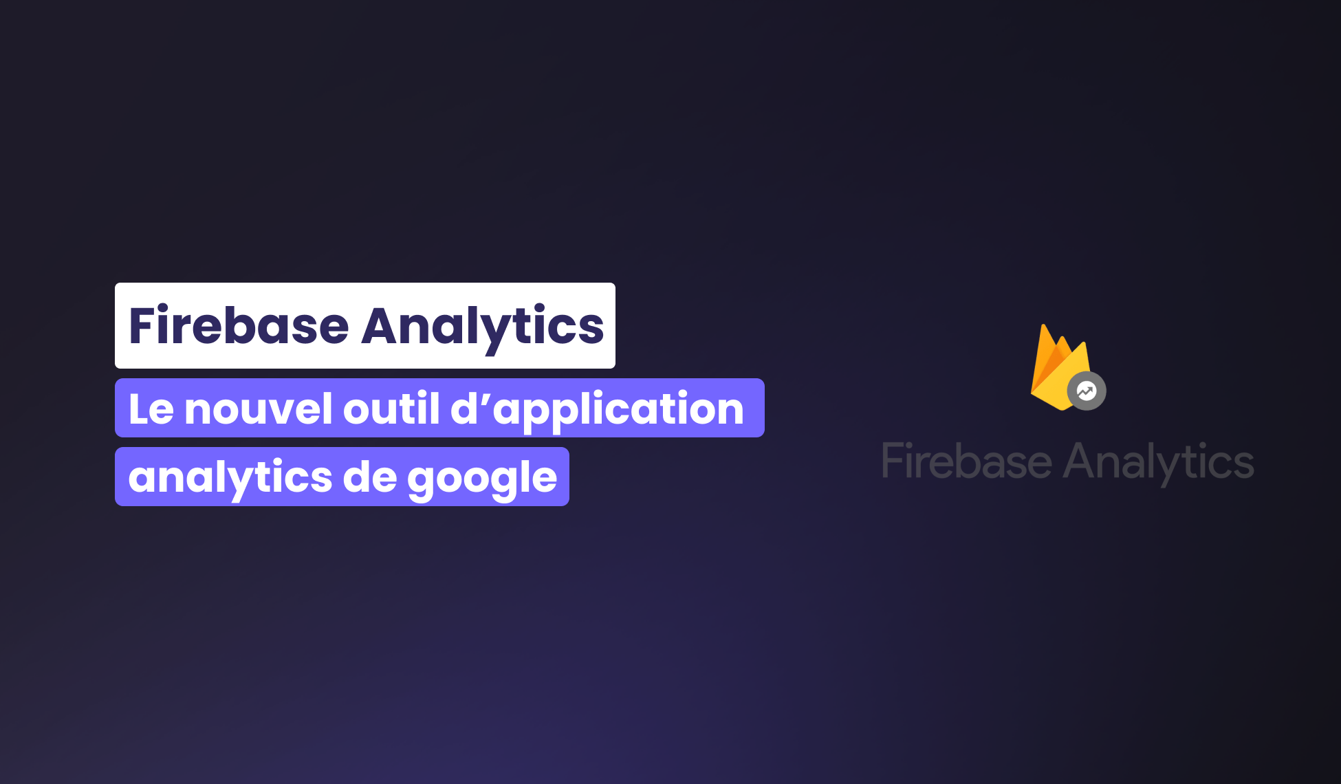 Firebase Analytics, le nouvel outil d’app Analytics de Google