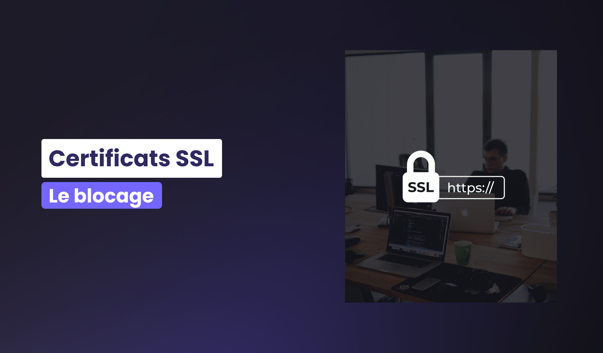 Êtes-vous concerné par le blocage de certificats SSL ?