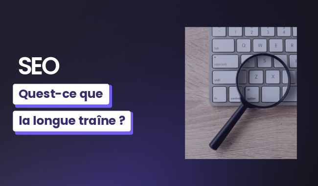 Qu’est-ce que la longue traîne en SEO ?￼