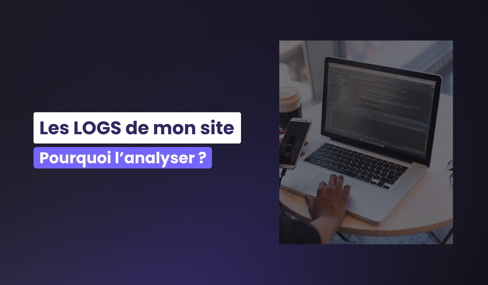 Pourquoi analyser les logs de mon site ?