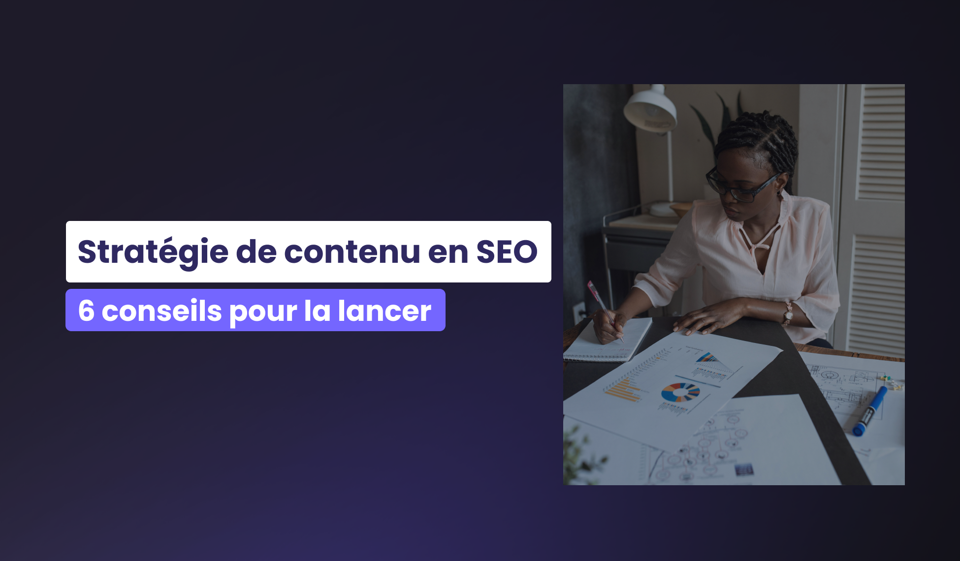 6 conseils pour lancer votre stratégie de contenu SEO dès maintenant