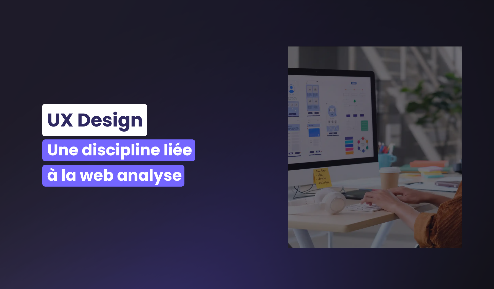 En quoi l’UX design est une discipline qui va de paire avec la web analyse ?