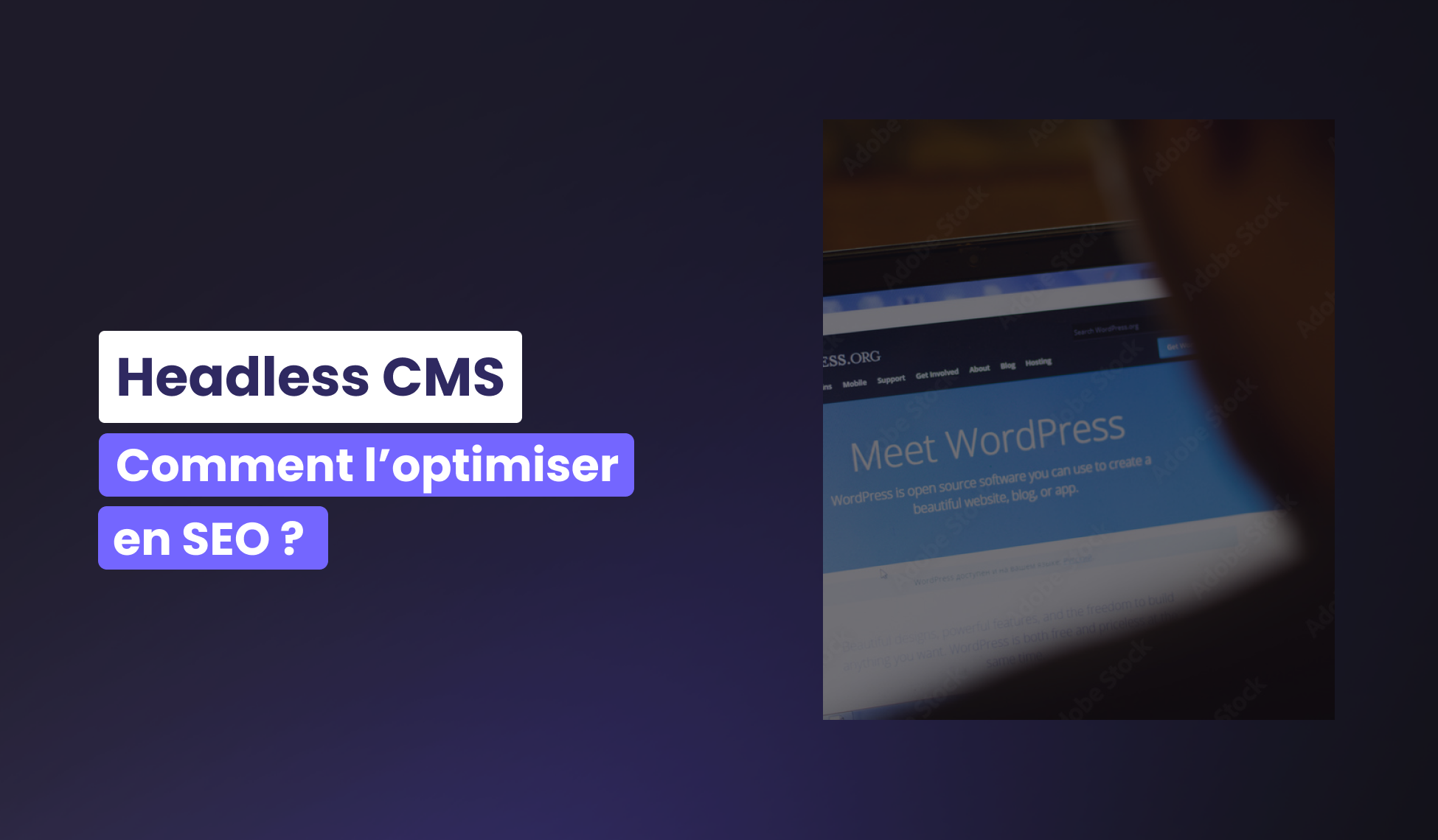 Headless CMS : qu’est-ce que c’est et comment l’optimiser en SEO ?