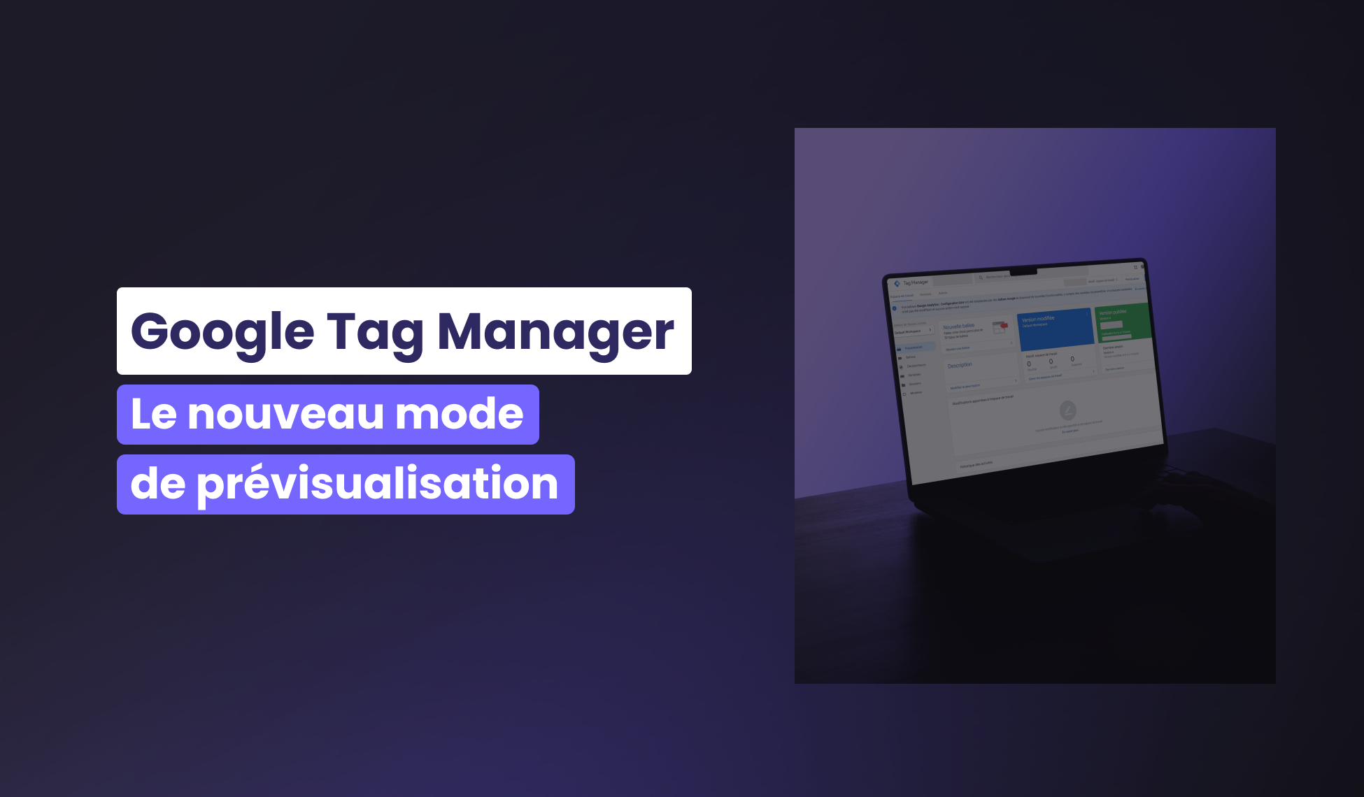 Le nouveau mode de prévisualisation Google Tag Manager est disponible