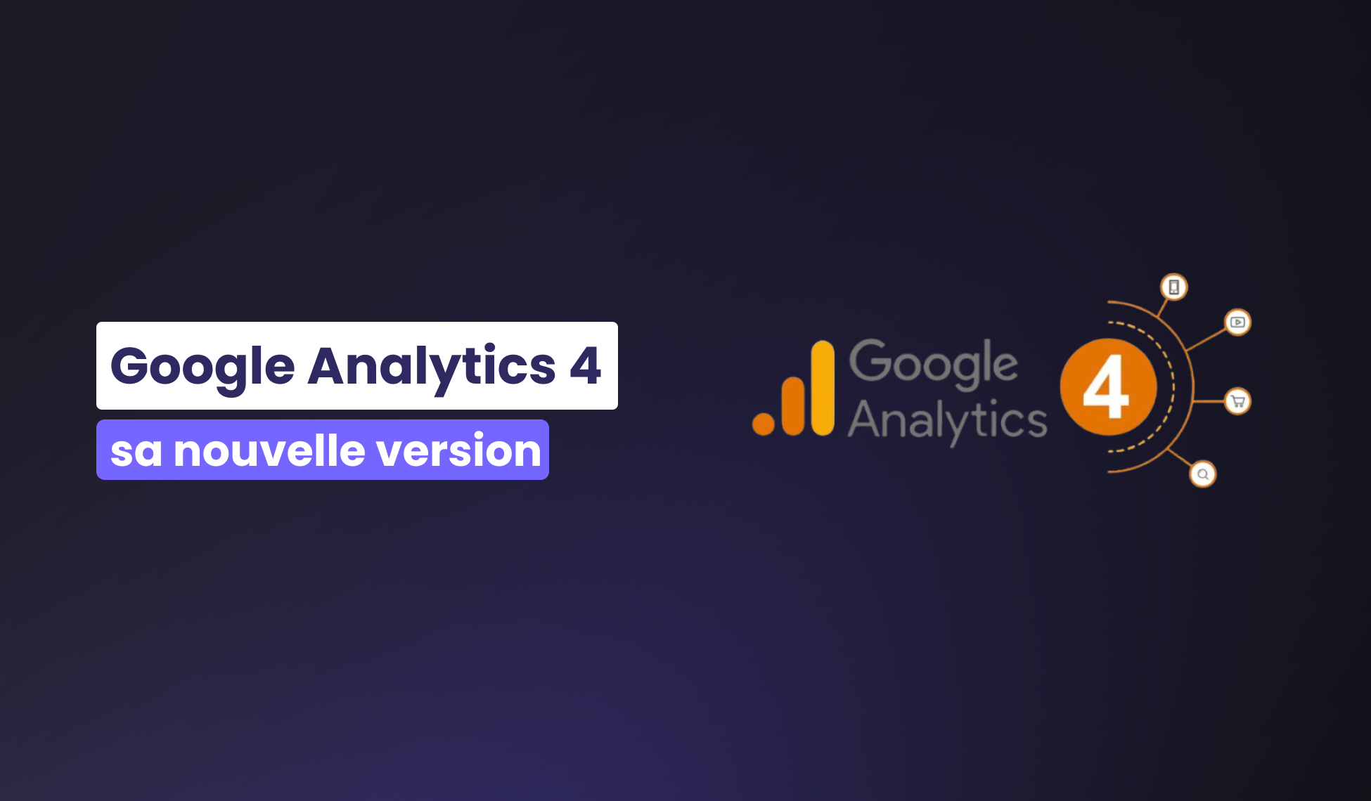 GA4 : La nouvelle version de Google Analytics