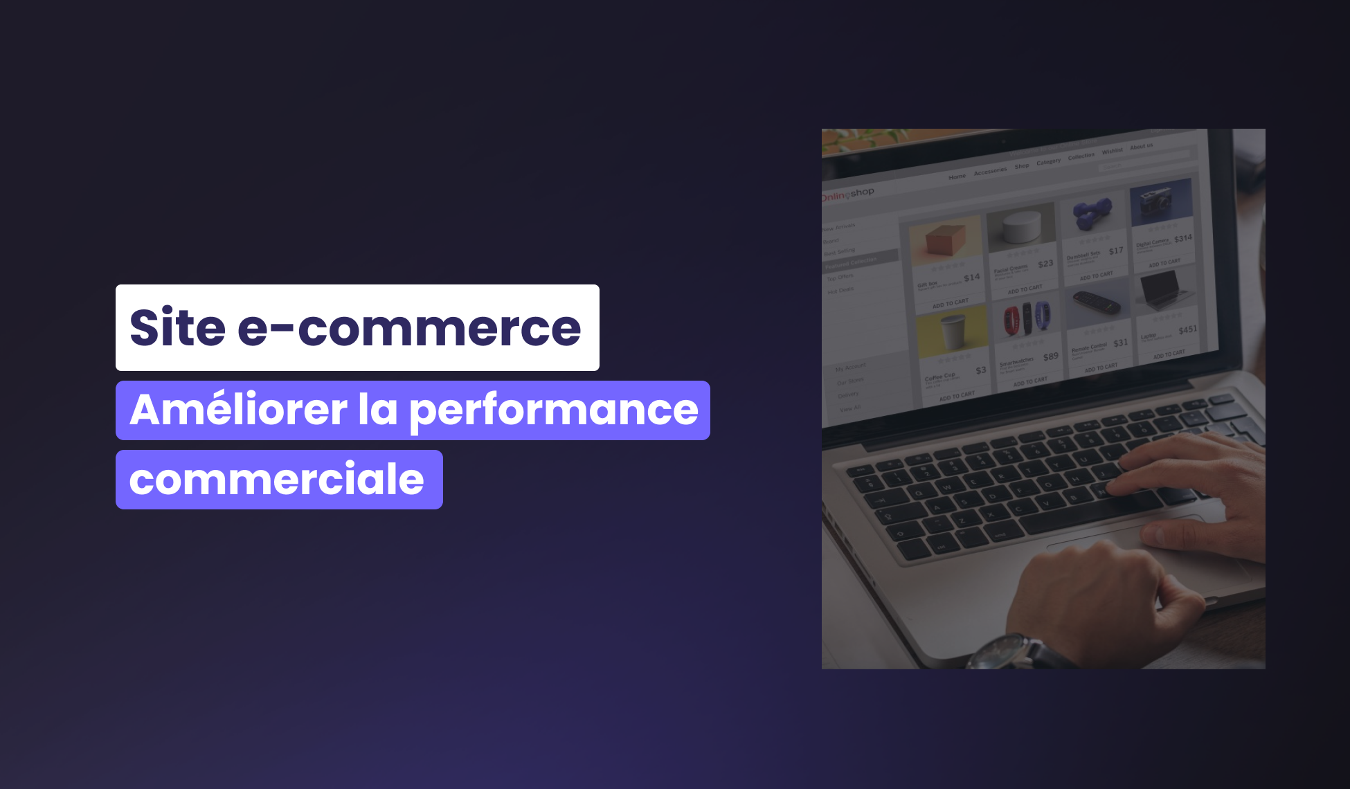 Comment améliorer la performance commerciale de son site de vente en ligne ?