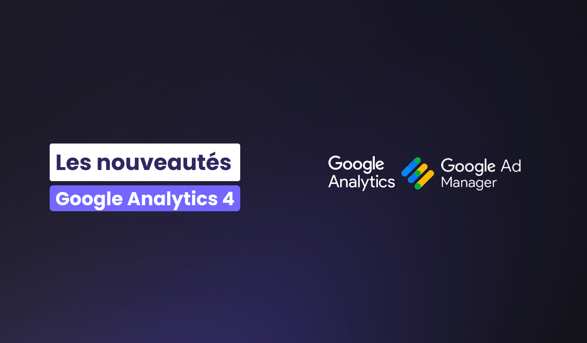 Les nouveautés de Google Analytics 4