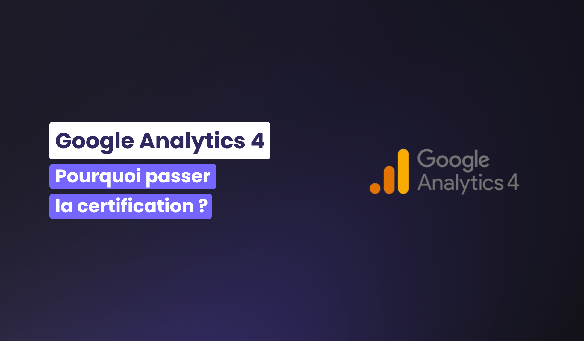 Pourquoi passer la certification Google Analytics 4 ?