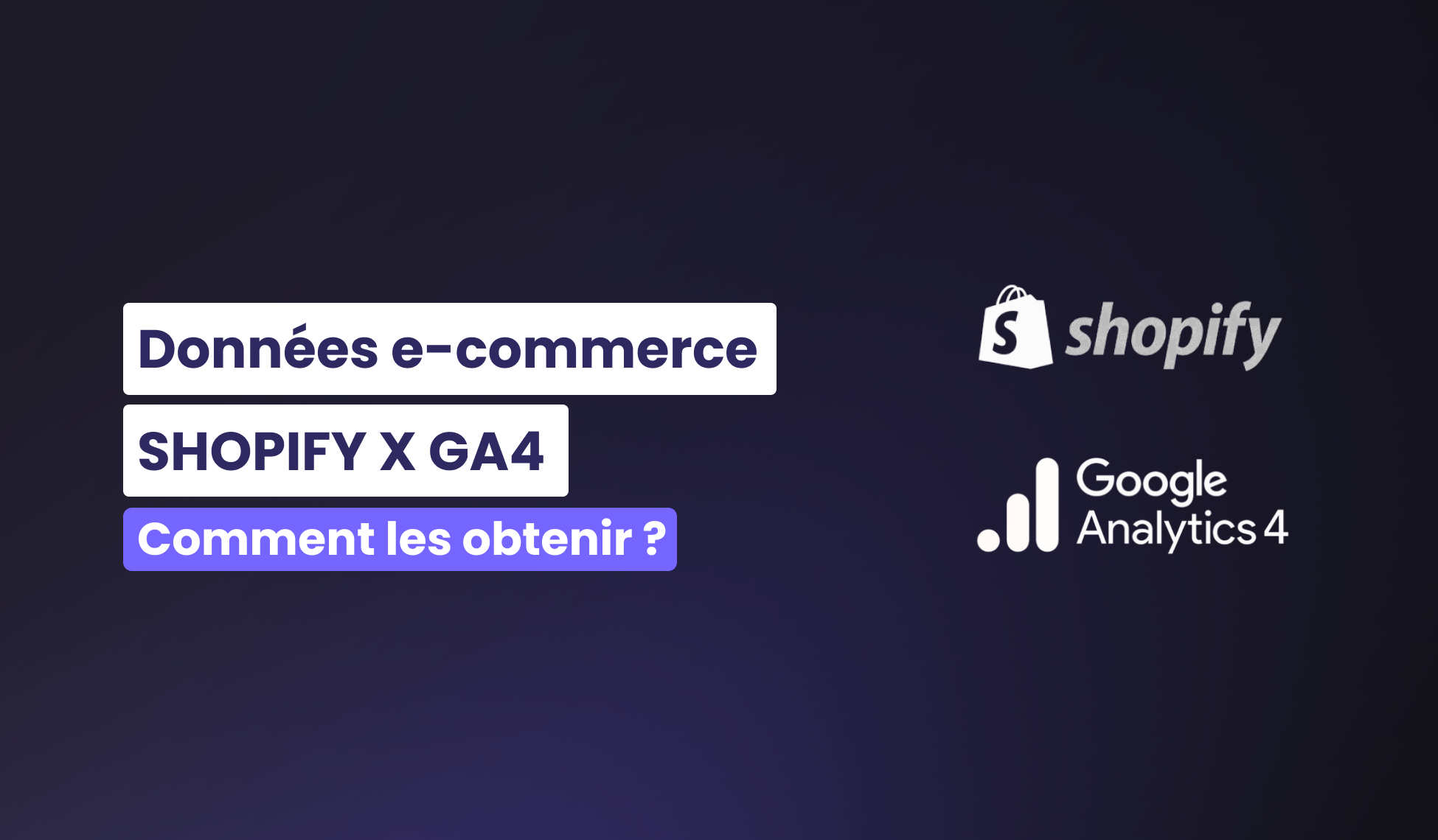 Comment obtenir les données e-commerce d’un Shopify dans GA4 ?