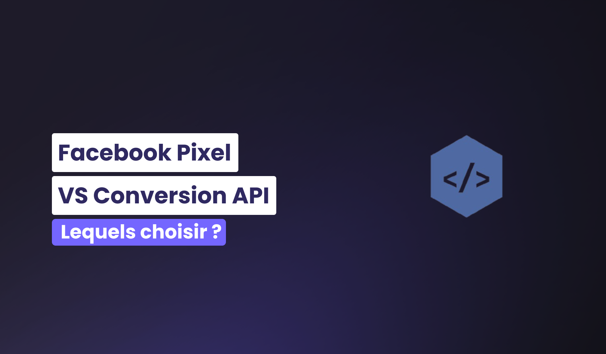 Facebook Pixel vs Conversion API : Comparaison et Implémentation