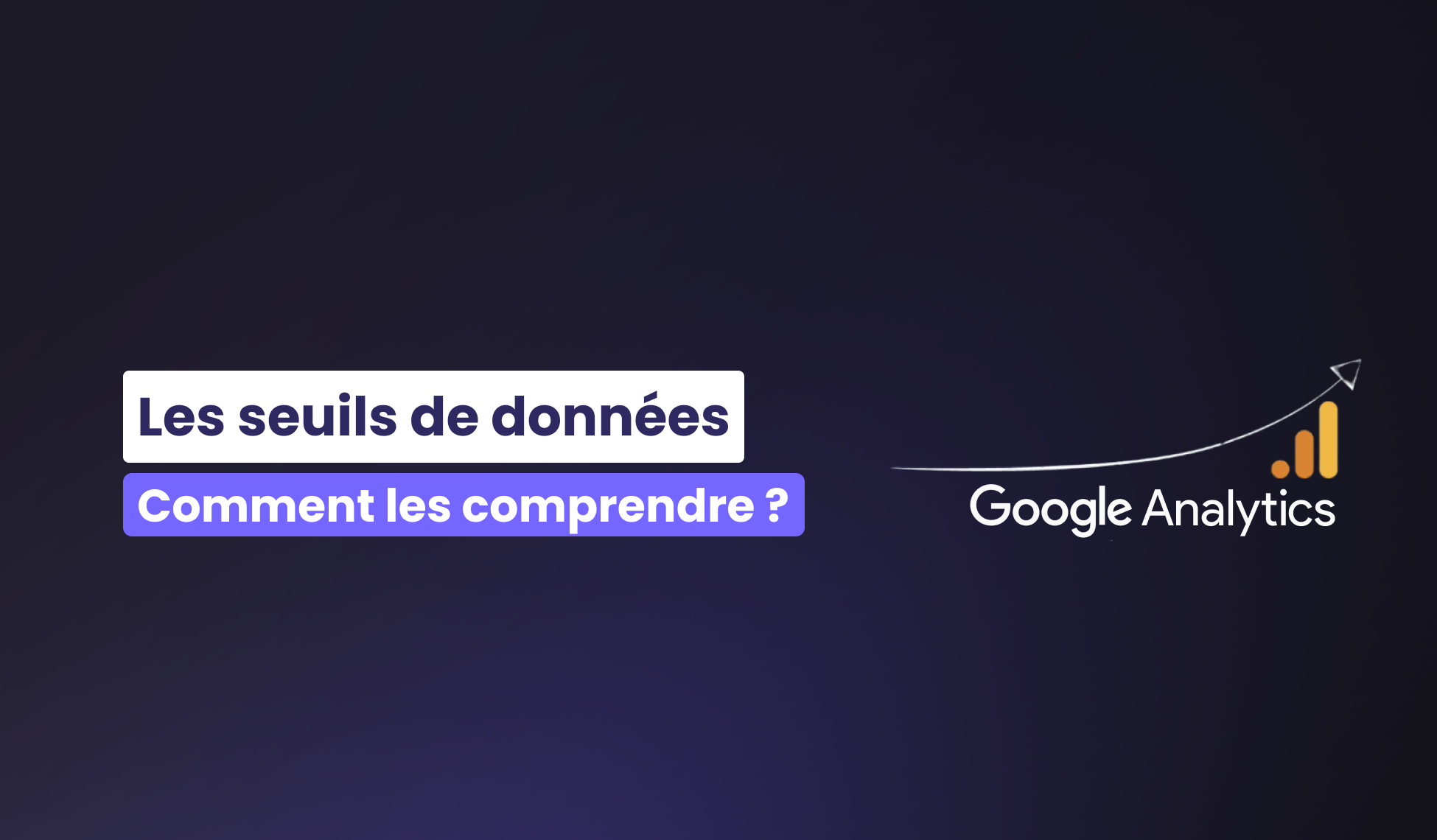 Comprendre les seuils de données sur Google Analytics 4
