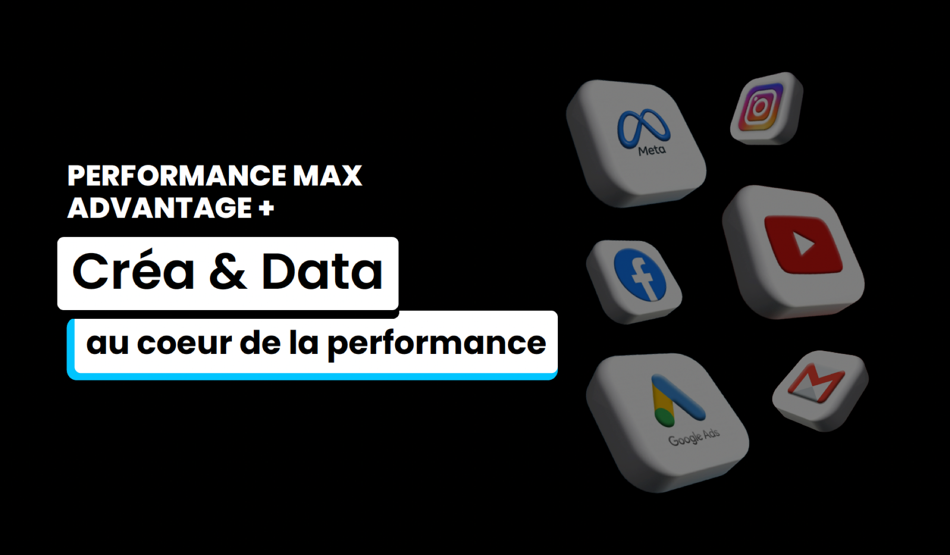 Performance Max & Advantage +  la Créa & la Data au cœur de la performance