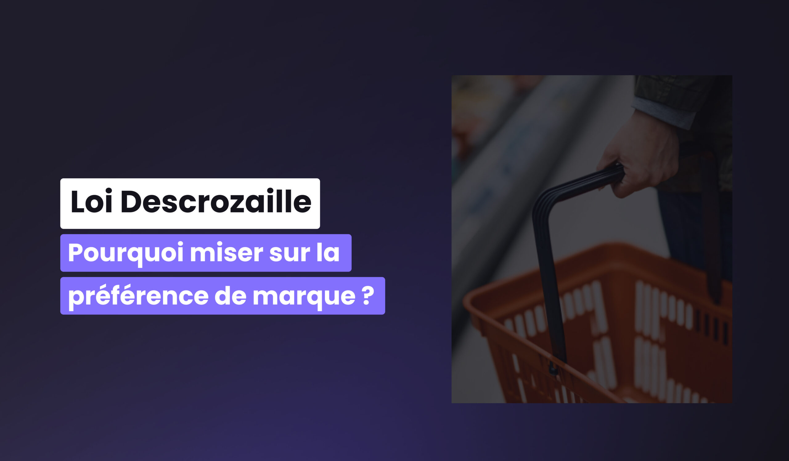 Loi Descrozaille : pourquoi miser sur la préférence de marque ?