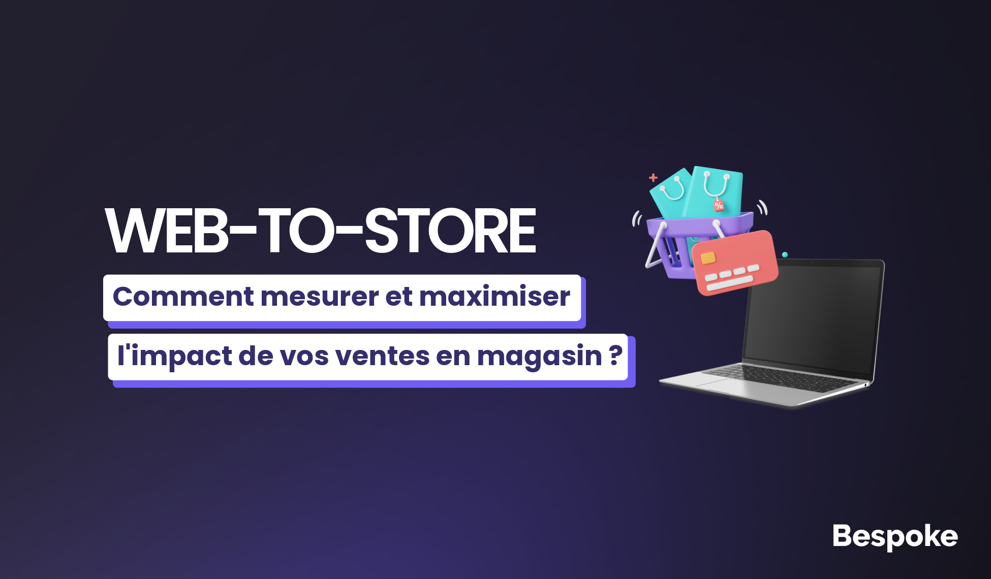 Web-to-store : comment mesurer et maximiser l&rsquo;impact de vos ventes en magasin ?